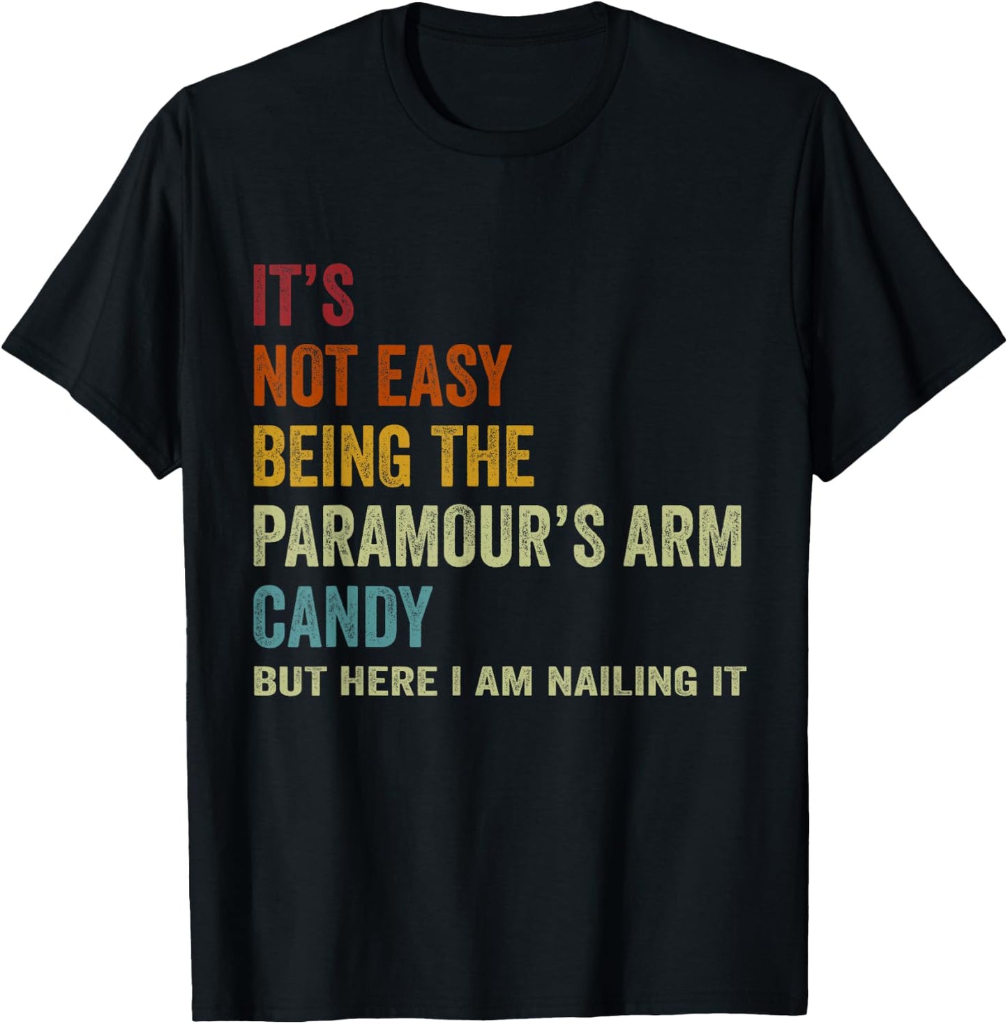 It's Not Easy Being The Paramour's ARM Candy But Here I Am N T-Shirt - T-Shirt | Black