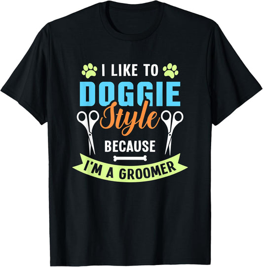 I Like To Doggie Style Because I'm A Groomer T-Shirt - T-Shirt | Black