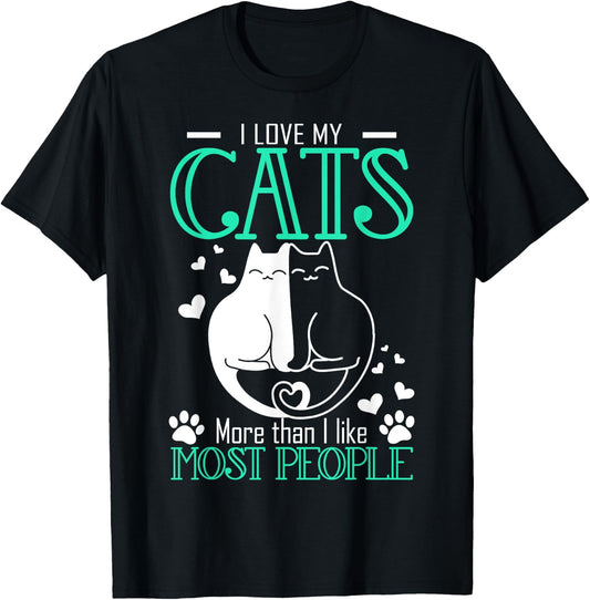 Love My Cats More Than I Like Most People Funny T-Shirt - T-Shirt | Black