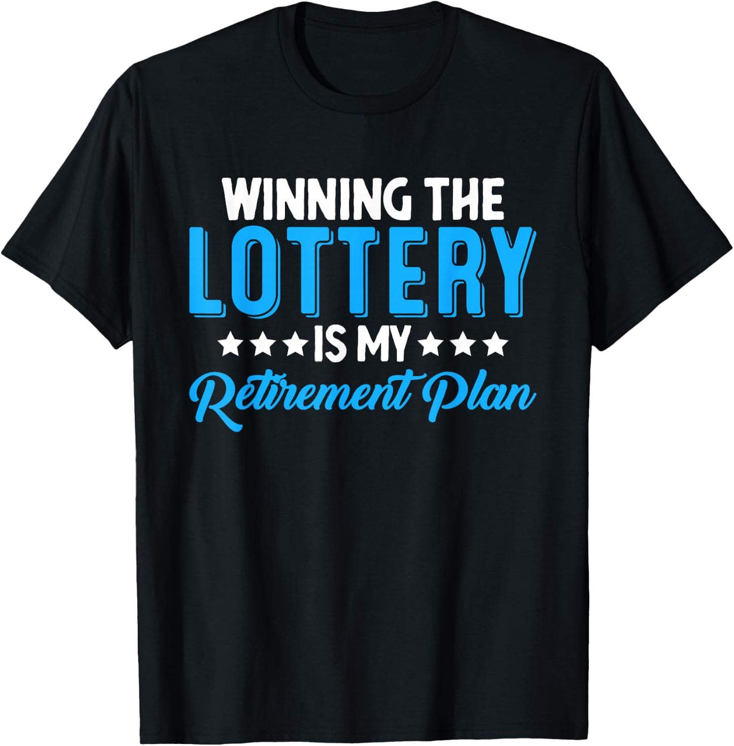 Winning the Lottery is my Retirement Plan T-Shirt - T-Shirt | Black