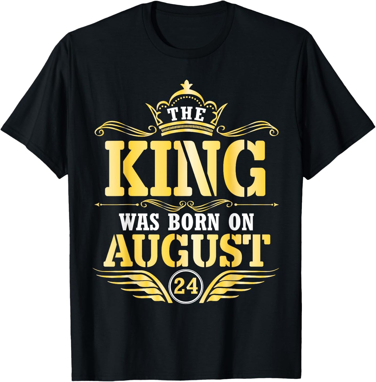 The King Was Born On August 24 Happy Birthday Papa Daddy Son T-Shirt - T-Shirt | Black
