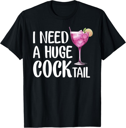 I Need a Huge COCKtail | Funny Adult Humor Drinking T-Shirt - T-Shirt | Black