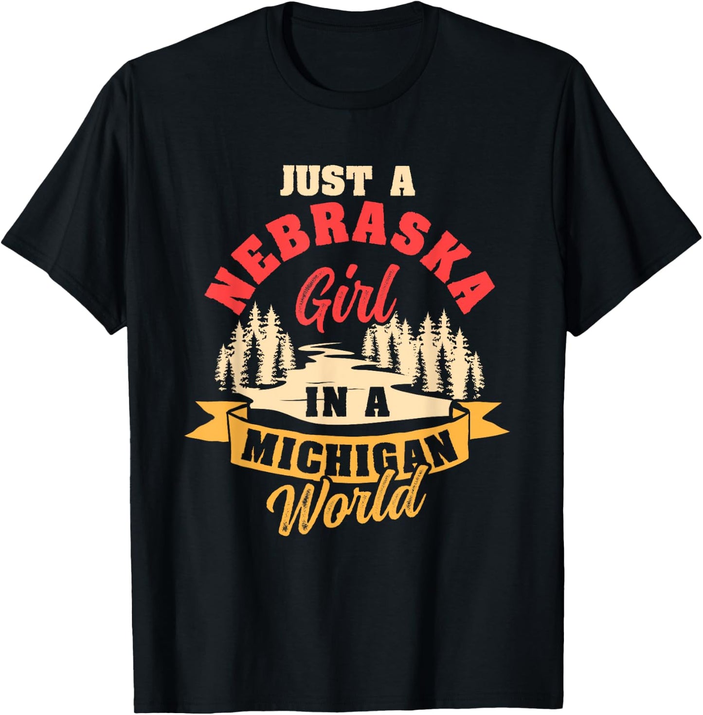 Just A Nebraska Girl In A Michigan World Proud Nebraskans T-Shirt - T-Shirt | Black