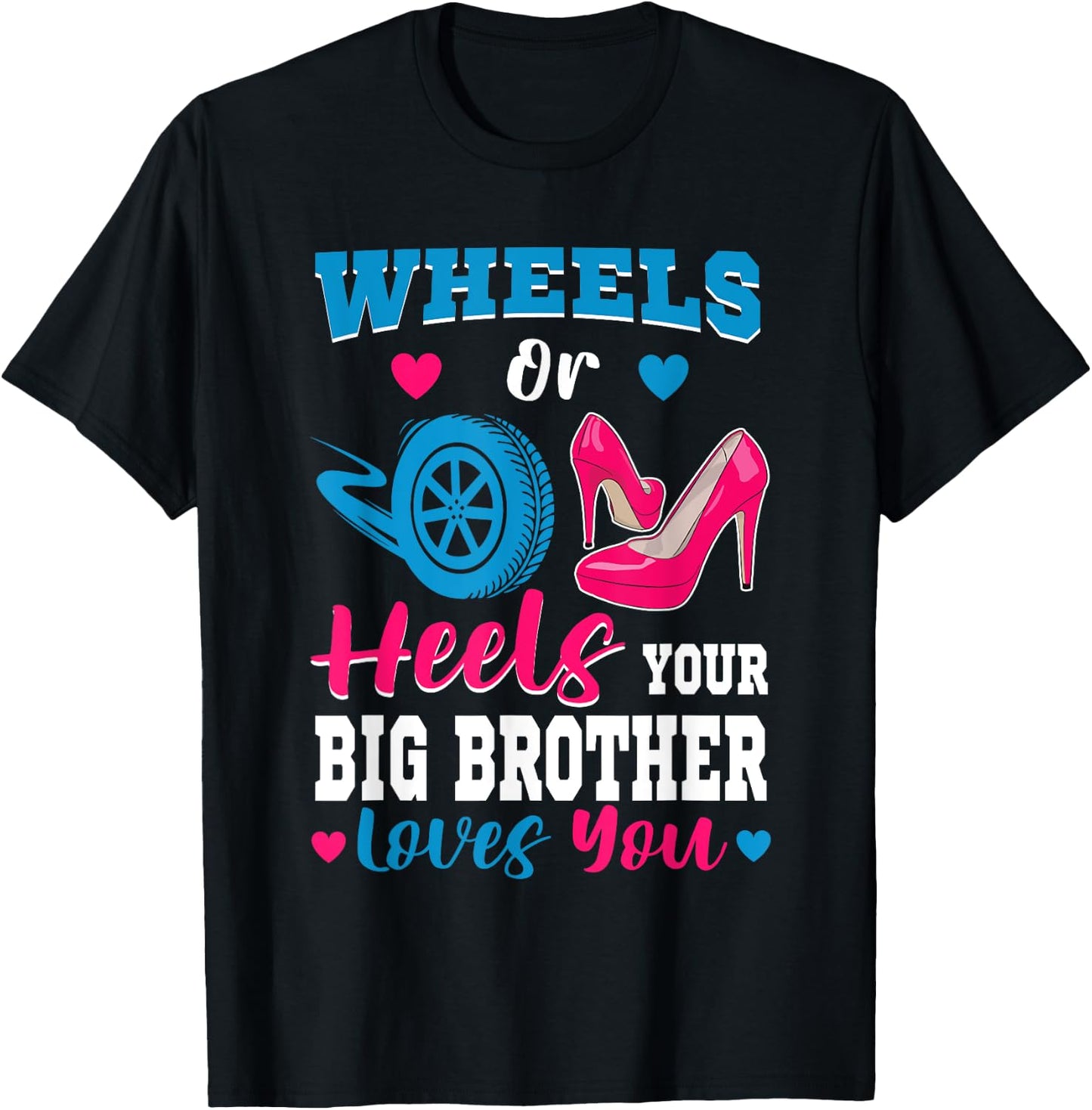 Wheels Or Heels Your Big Brother Loves You Gender Reveal T-Shirt - T-Shirt | Black