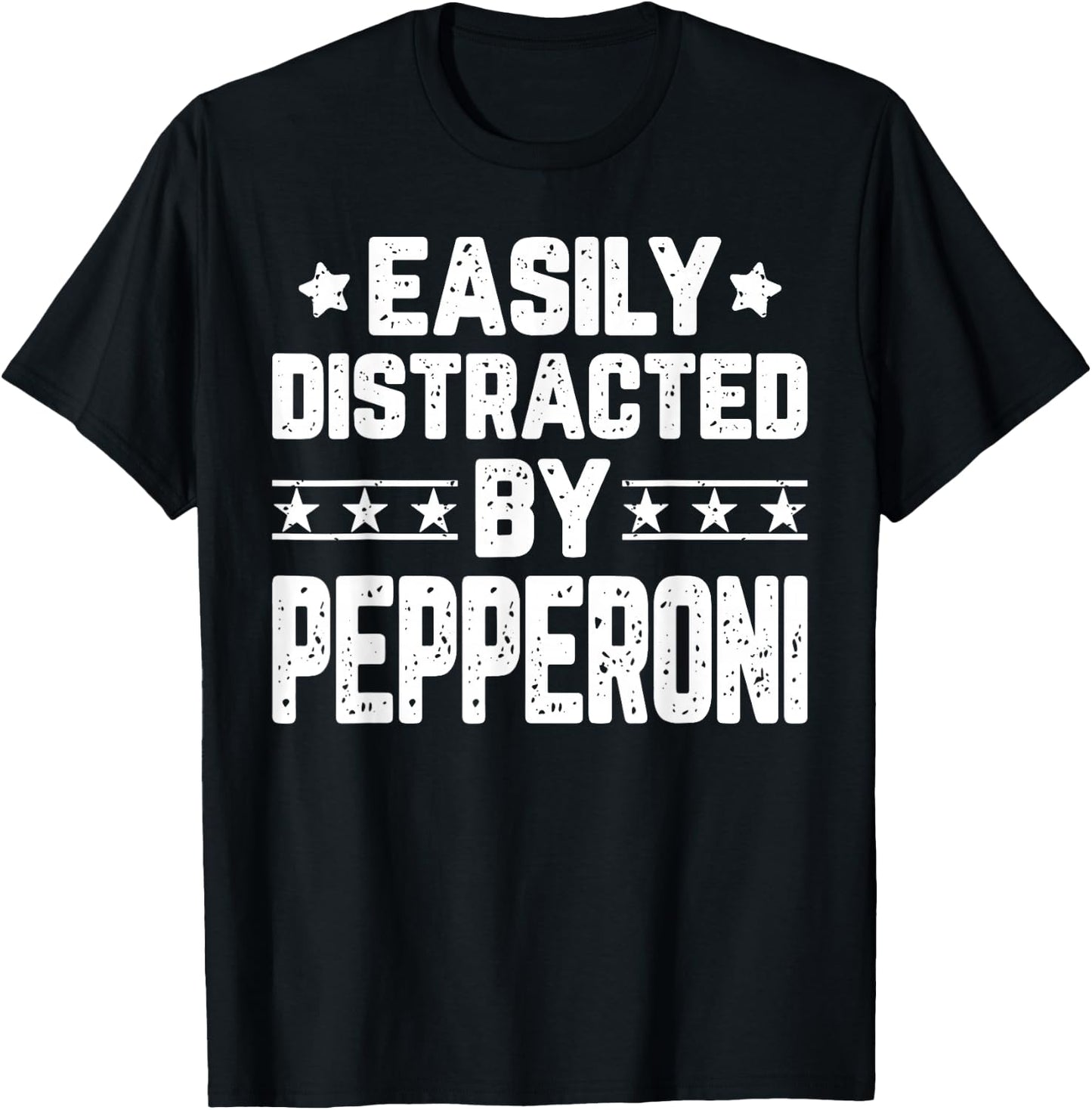 Easily Distracted By Pepperoni - Funny Food Lover T-Shirt - T-Shirt | Black