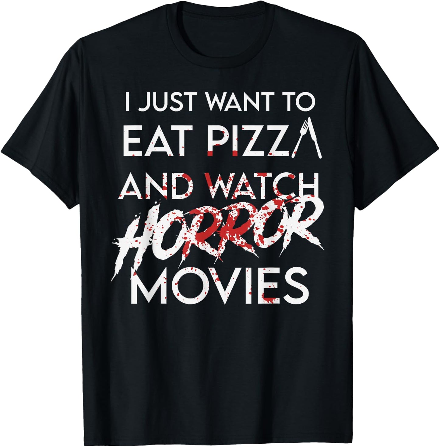 I Just Want To Eat Pizza And Watch Horror Movies Halloween T-Shirt - T-Shirt | Black