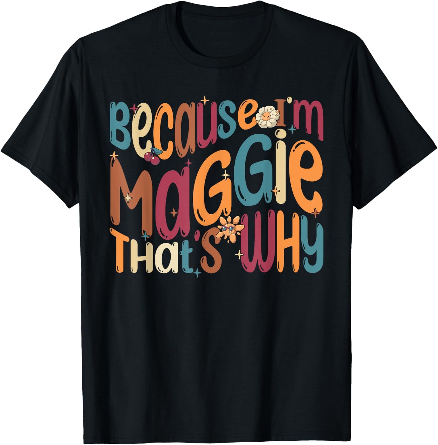 Because I'm Maggie That's Why Funny Groovy Maggie T-Shirt - T-Shirt | Black