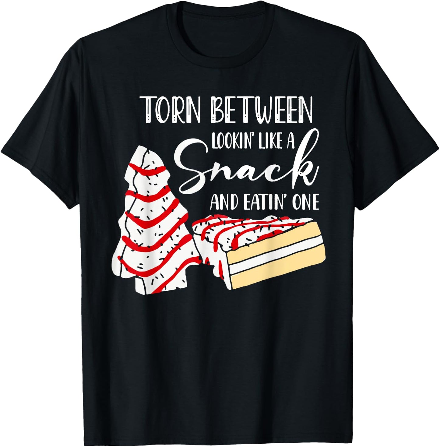 Christmas Tree Cake Torn Between Looking' Like a Snack T-Shirt - T-Shirt | Black
