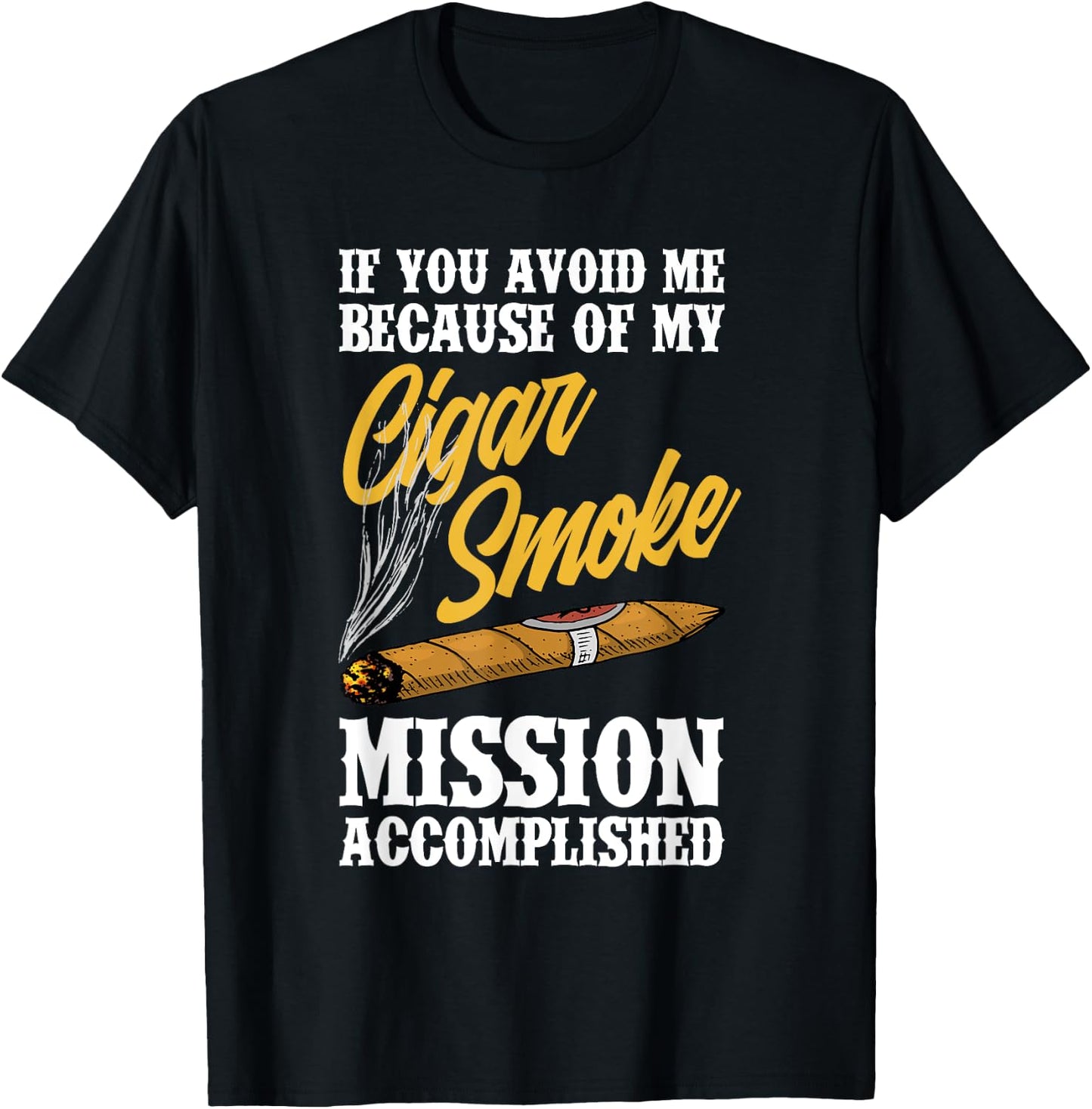 If You Avoid Me Because Of My Cigar Smoke Funny Cigar Smoker T-Shirt - T-Shirt | Black