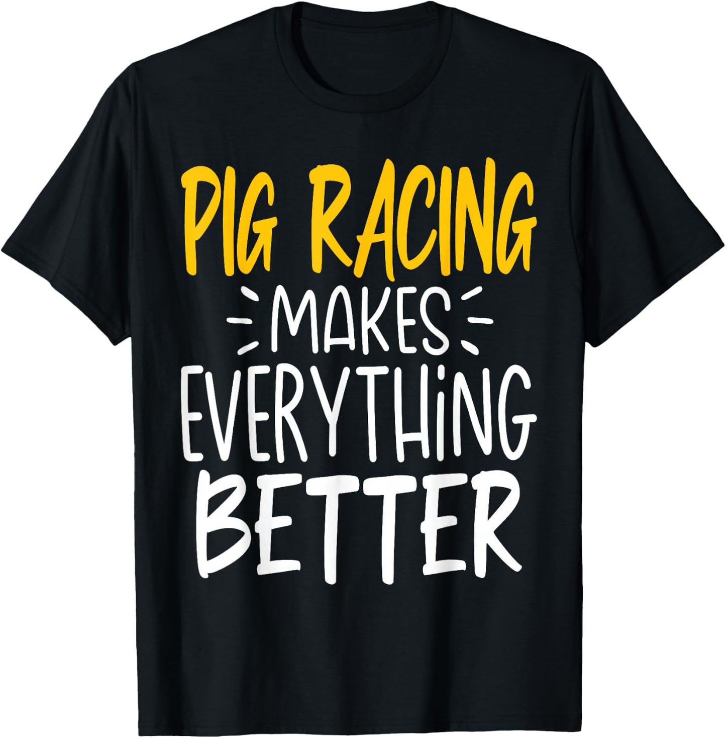 Funny Pig Racing Makes Everything Better - Pig Race T-Shirt - T-Shirt | Black