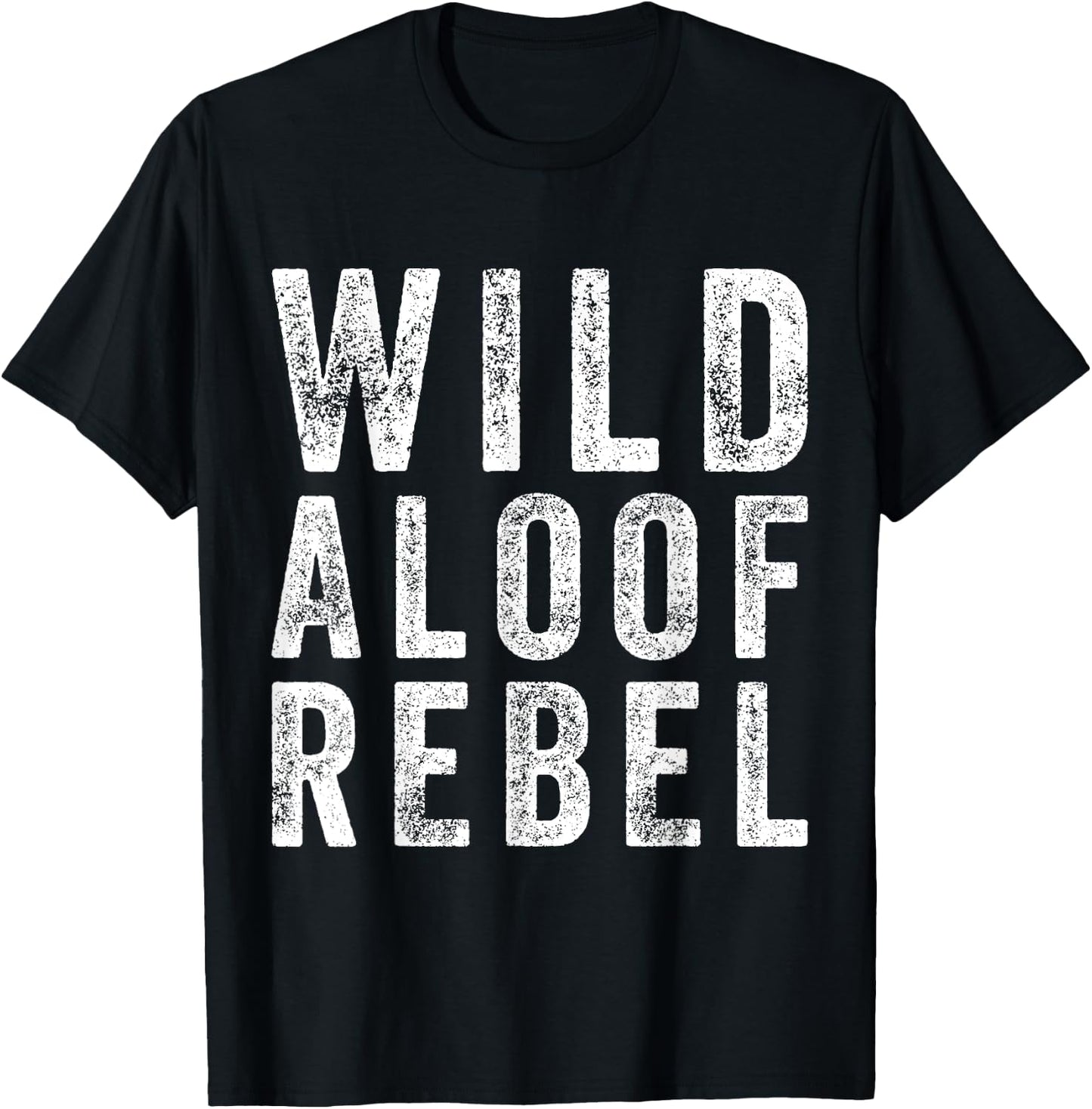 Wild Aloof Rebel Funny Sarcastic Words On Distressed T-Shirt - T-Shirt | Black