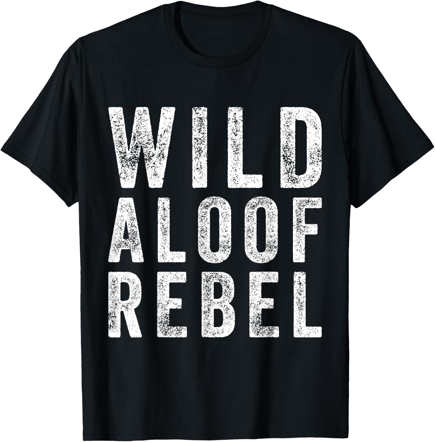Wild Aloof Rebel Funny Sarcastic Words On Distressed T-Shirt - T-Shirt | Black