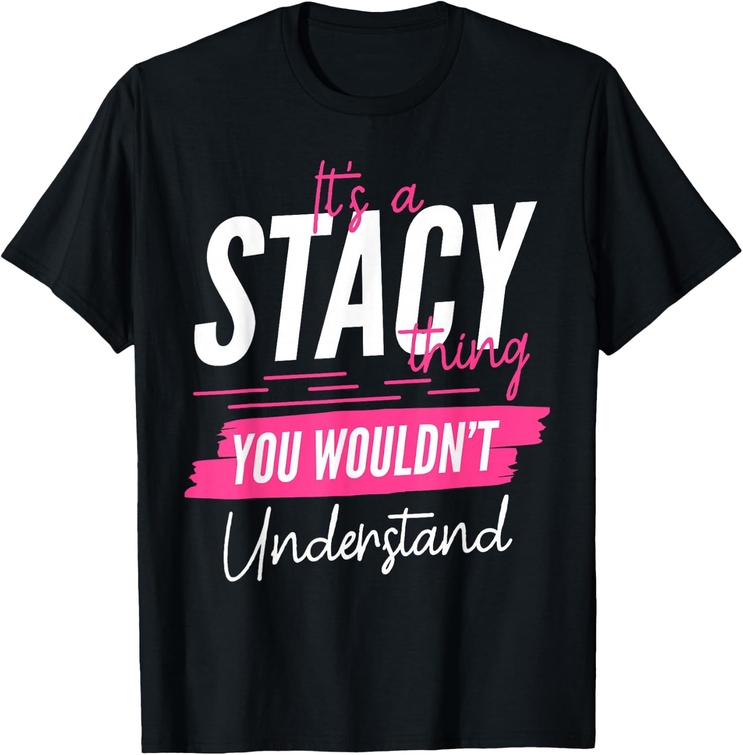 It's A Stacy Thing You Wouldn't Understand Funny First Name T-Shirt - T-Shirt | Black