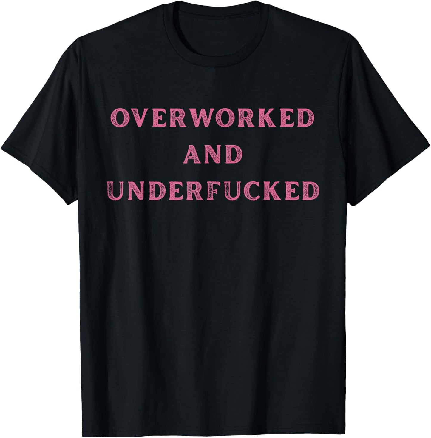 Overworked And Underfucked Funny Sarcasm T-Shirt - T-Shirt | Black