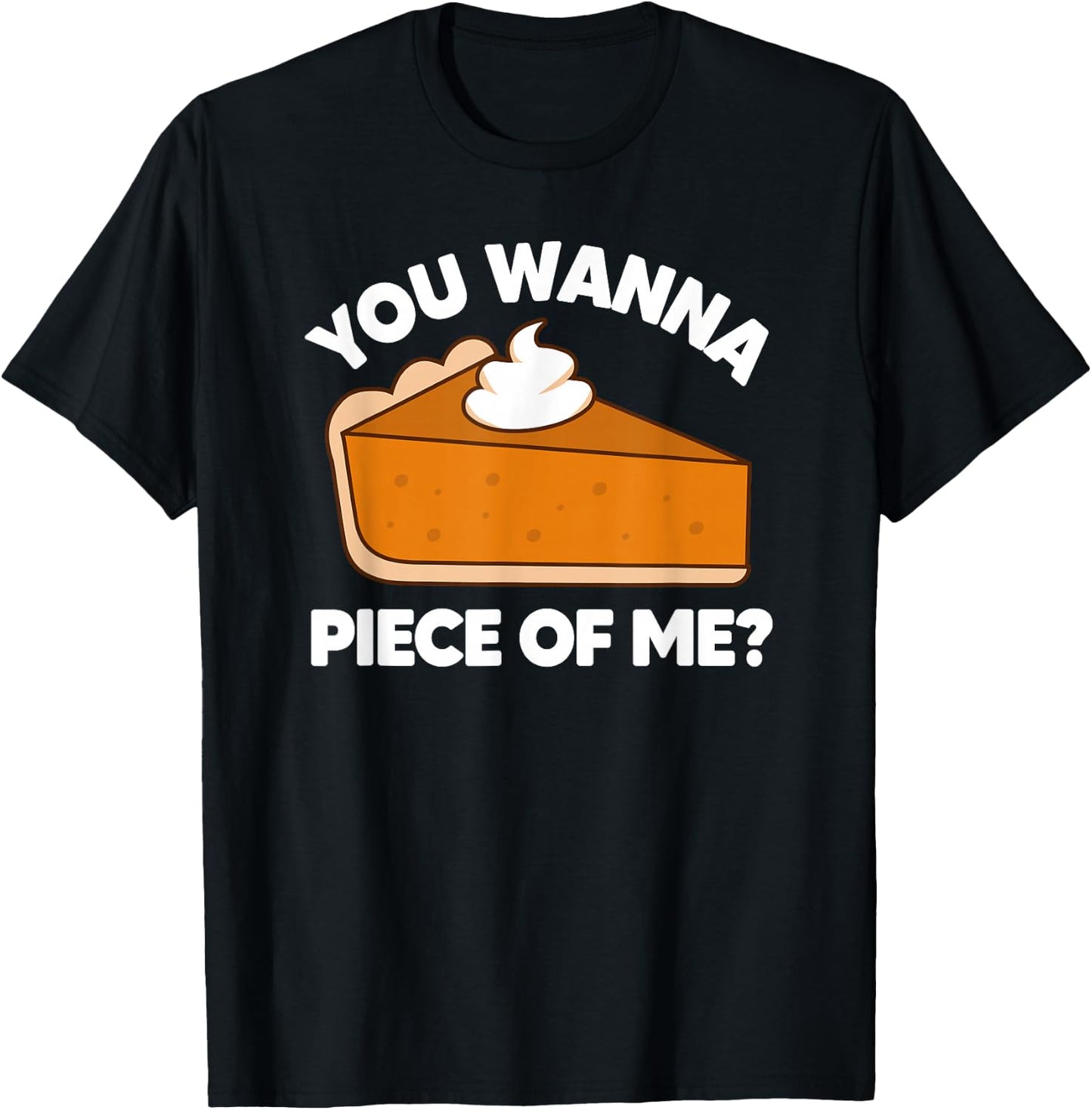 You Wanna Piece of Me Funny Thanksgiving Pie Pun T-Shirt - T-Shirt | Black