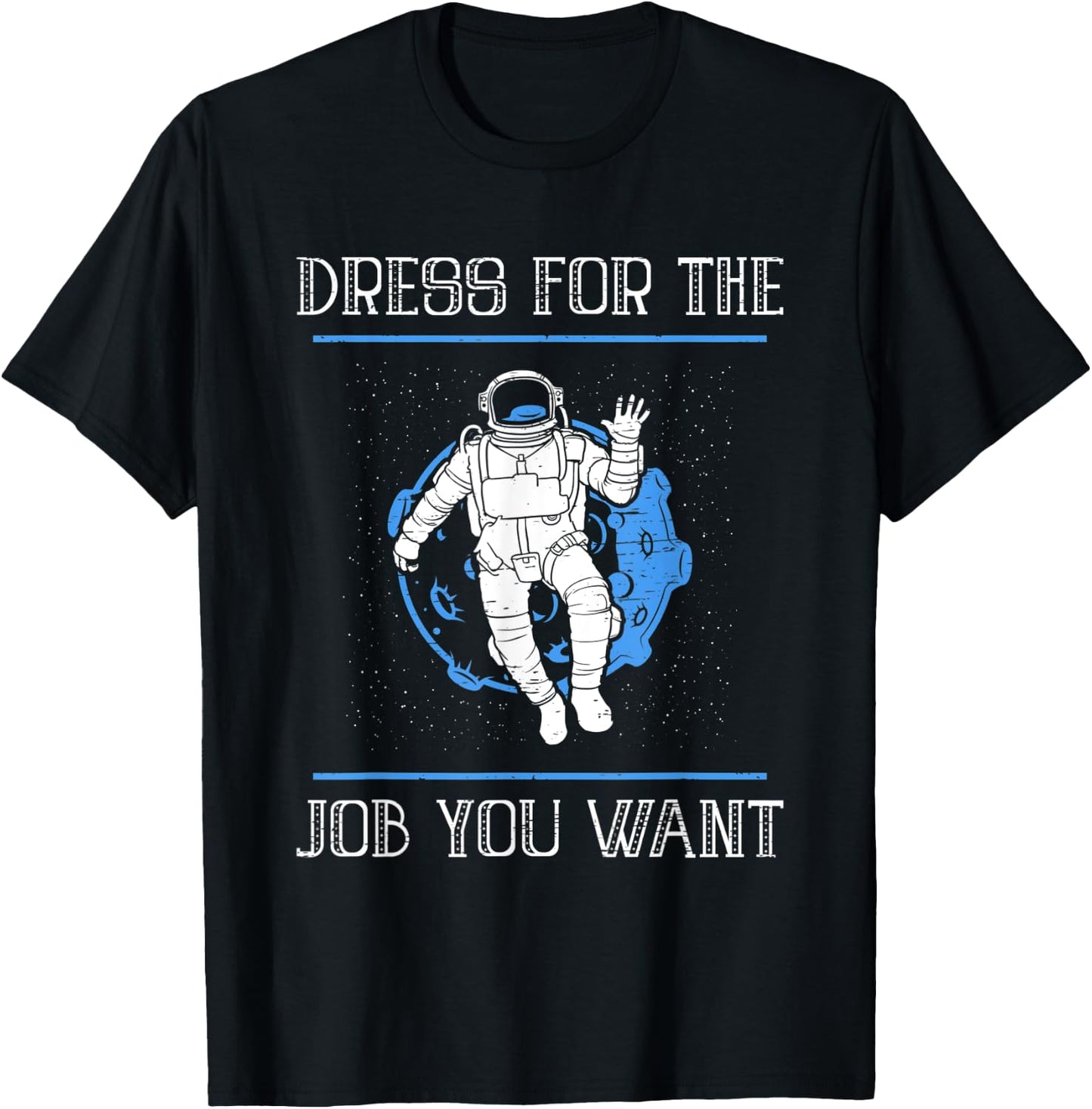 Dress For The Job You Want T-Shirt - T-Shirt | Black