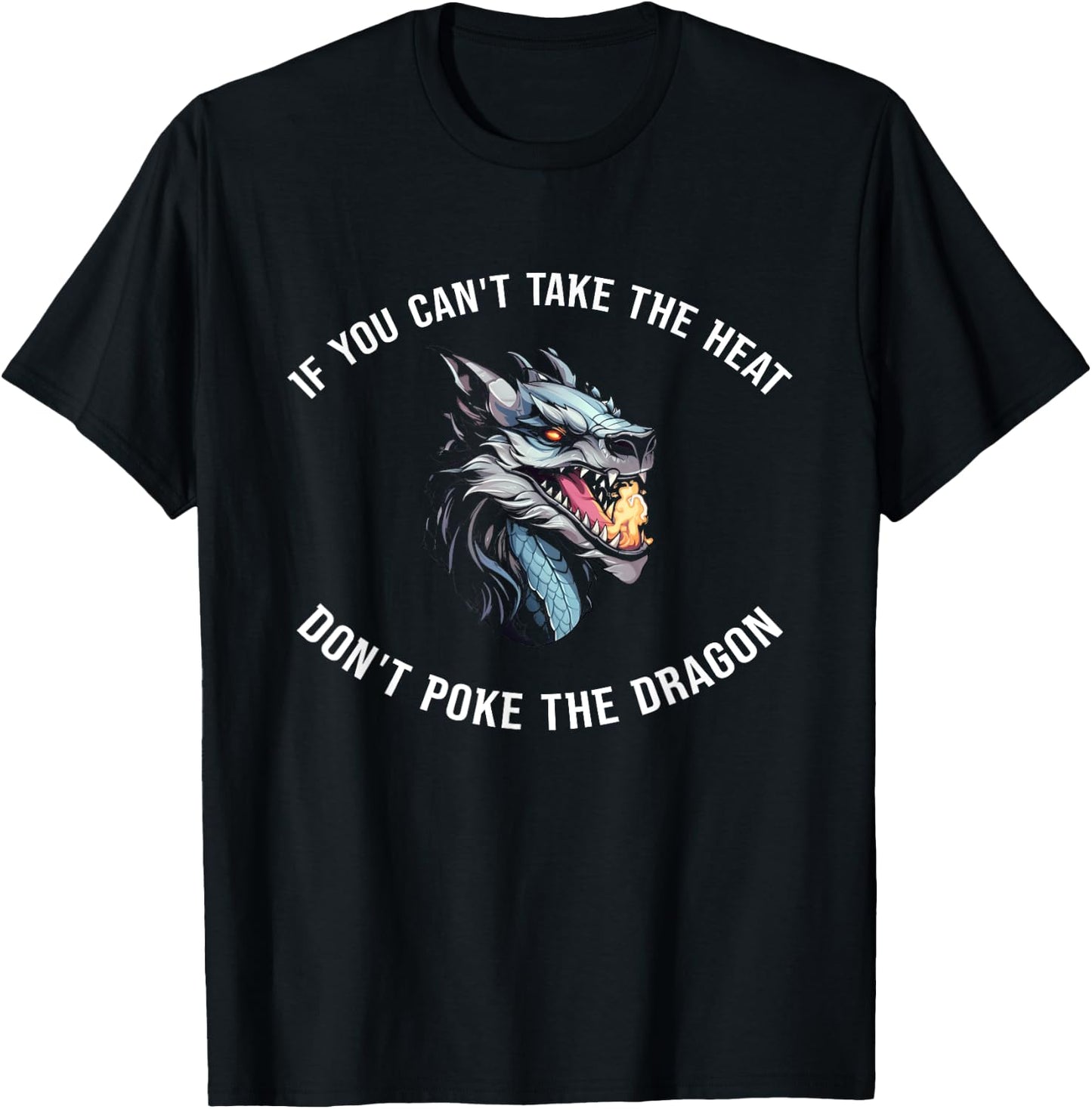 If You Can't Take The Heat Don't Poke The Dragon T-Shirt - T-Shirt | Black