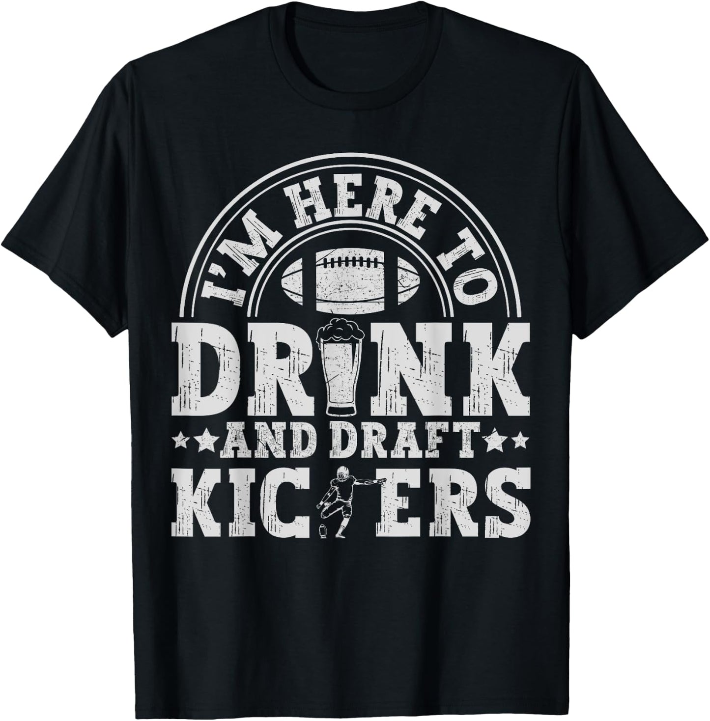 I'm Here to Drink and Draft Kickers Funny Fantasy Football T-Shirt - T-Shirt | Black