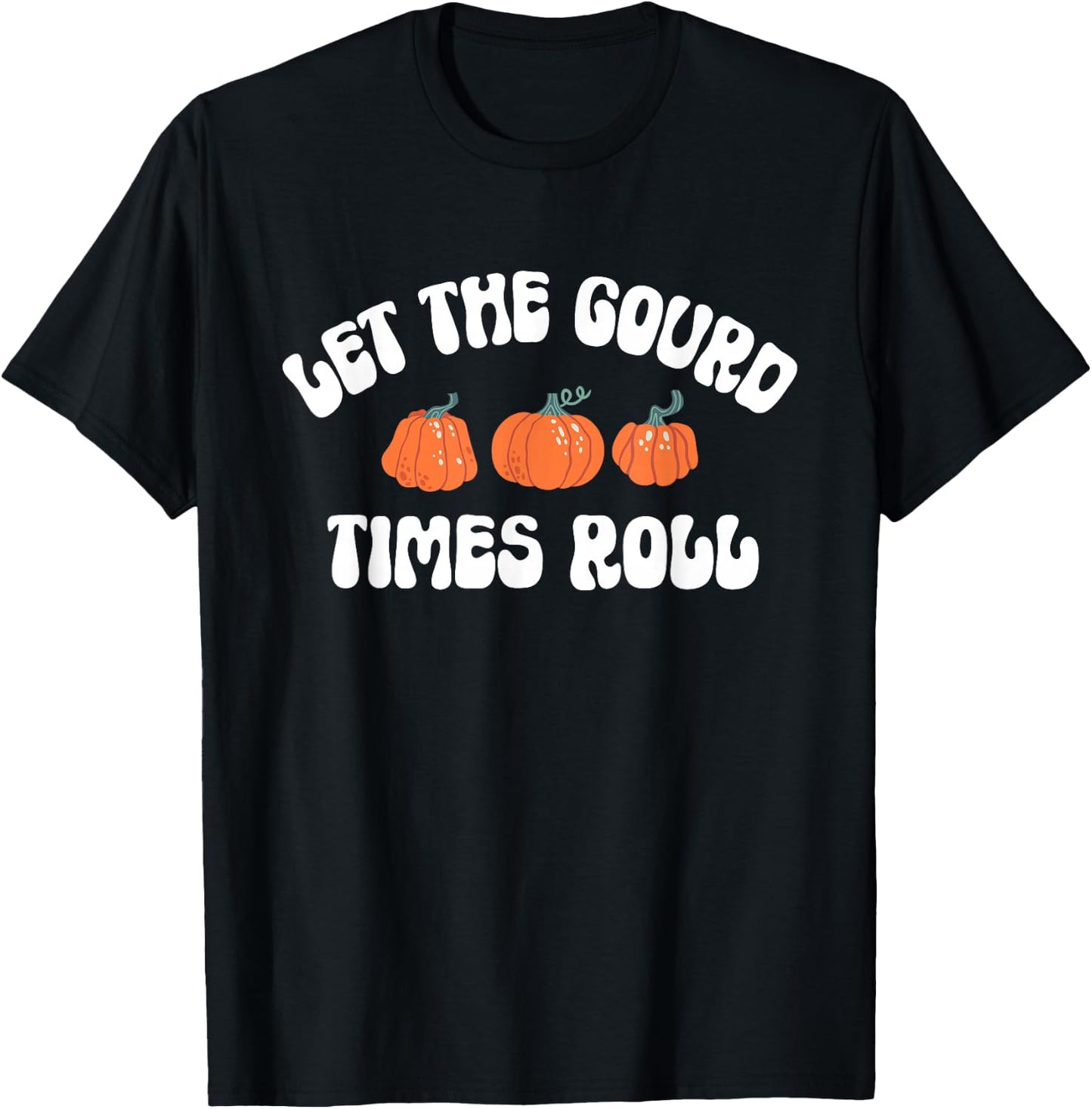 Let The Gourd Times Roll Shirt Funny Thanksgiving T-Shirt - T-Shirt | Black