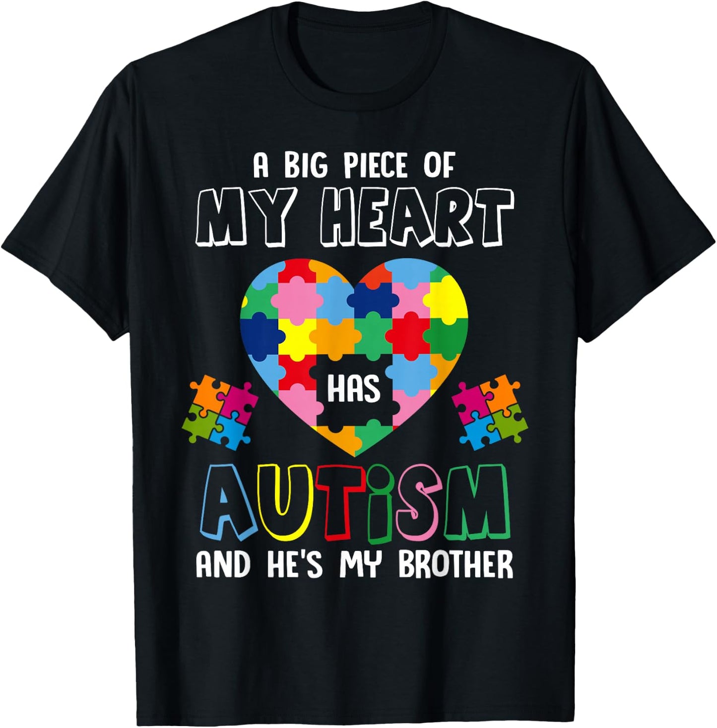 A Big Piece Of My Heart Has Autism And He's My Brother T-Shirt - T-Shirt | Black