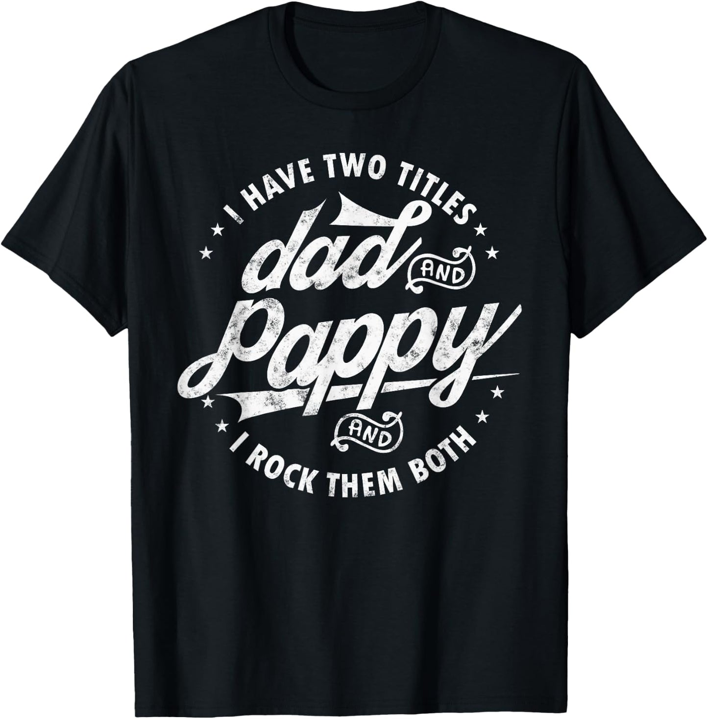 I Have Two Titles Dad and Pappy Funny saying for Pappy gifts T-Shirt - T-Shirt | Black