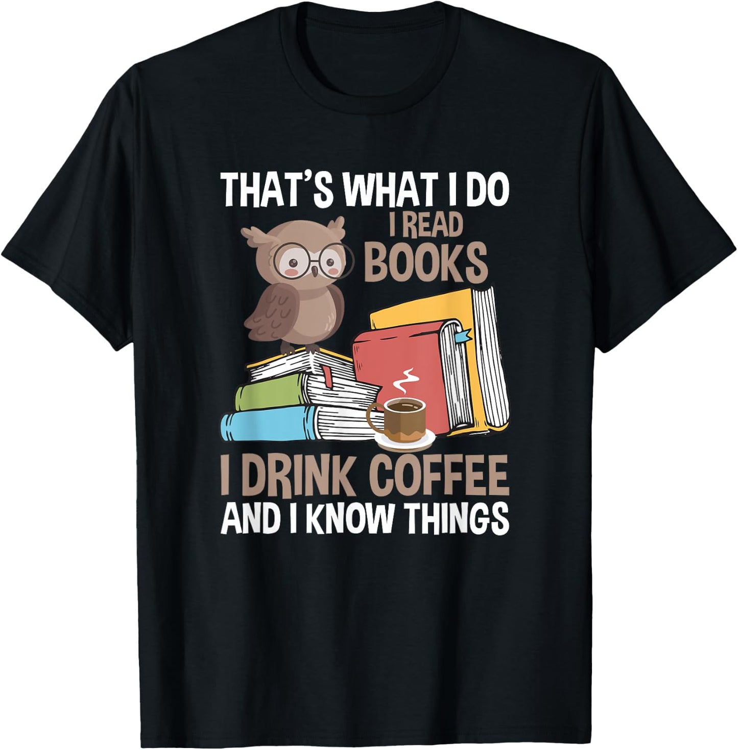 Reading That's What I Do I Read Books And Know Things T-Shirt - T-Shirt | Black