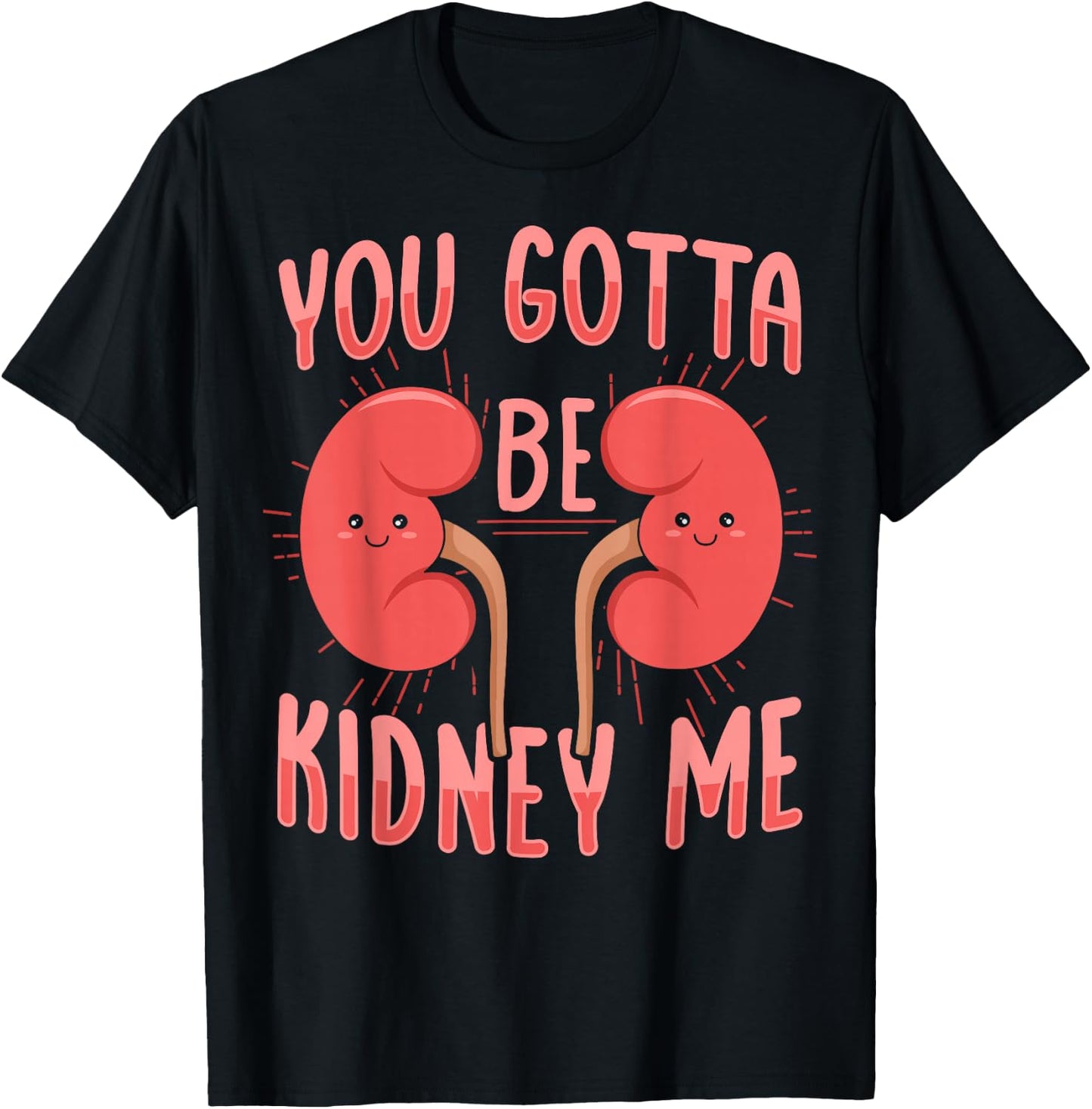 You gotta be kidney me Pun for a Dialysis Nurse T-Shirt - T-Shirt | Black
