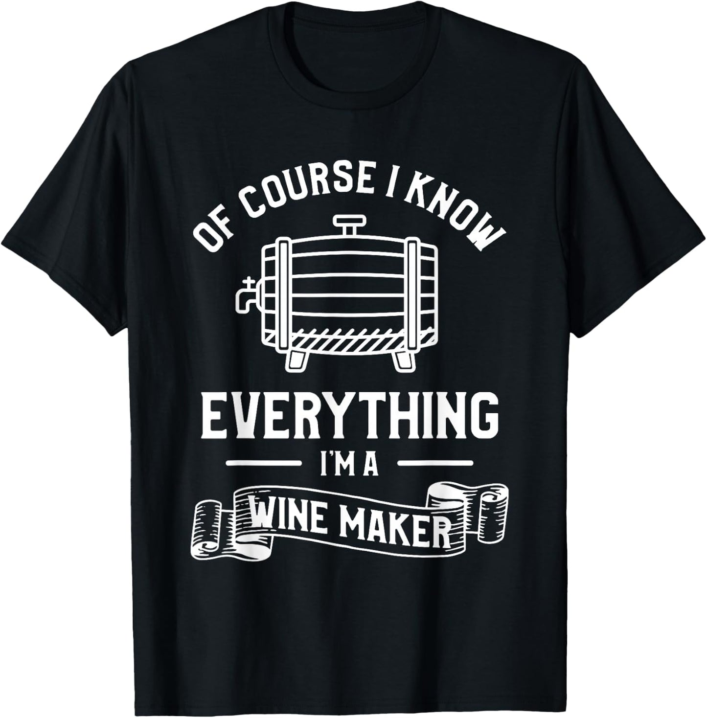 Of Course I Know Everything I'm A Wine Maker Winemaker T-Shirt - T-Shirt | Black