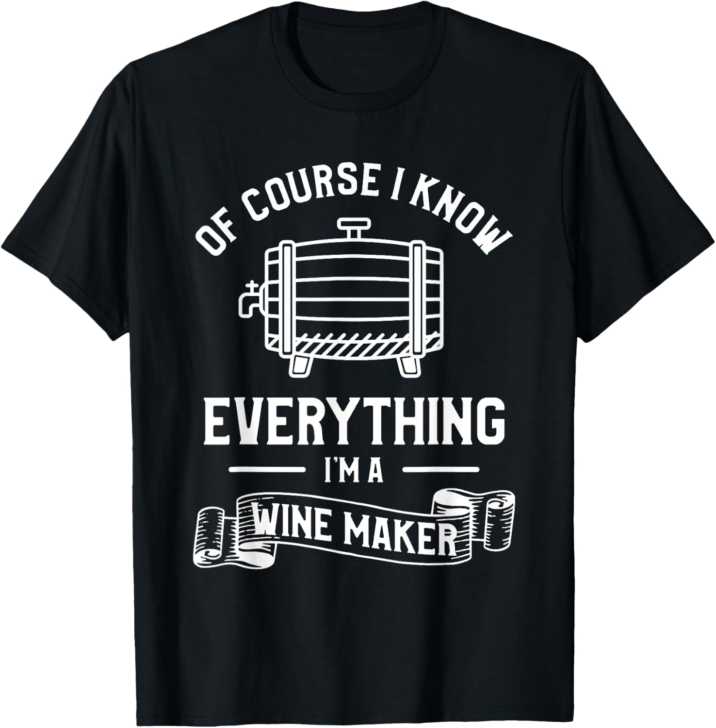 Of Course I Know Everything I'm A Wine Maker Winemaker T-Shirt - T-Shirt | Black