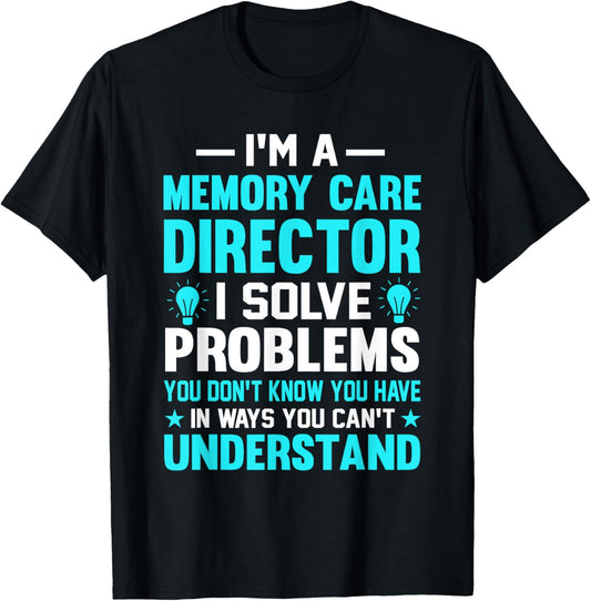 Memory Care Director Solve Problems Worker T-Shirt - T-Shirt | Black