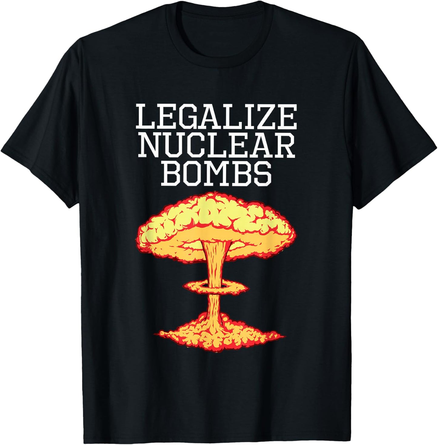 Legalize Nuclear Bombs Apparel T-Shirt - T-Shirt | Black