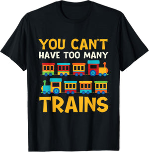 You Can't Have Too Many Trains - Locomotive Lover Railway T-Shirt - T-Shirt | Black