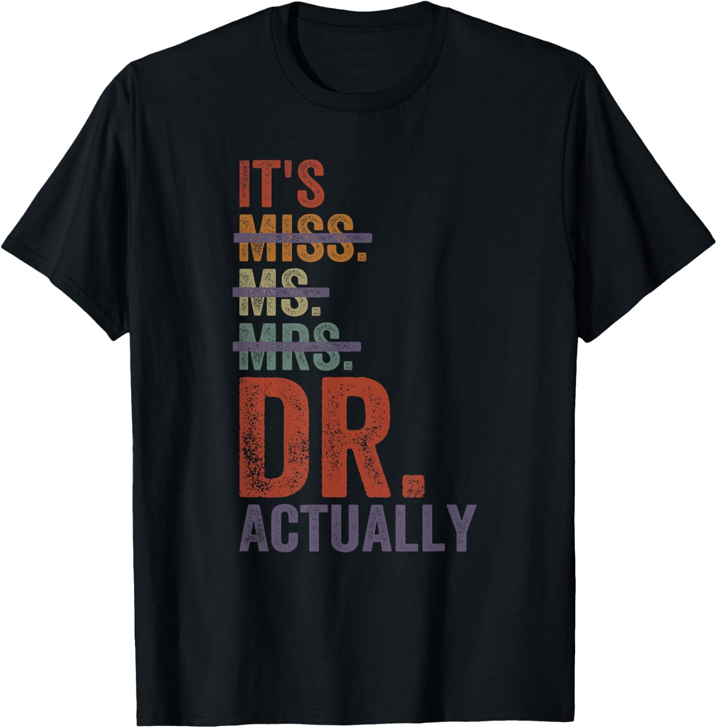 It's Miss Ms Mrs Dr Actually Doctor graduation Appreciation T-Shirt - T-Shirt | Black