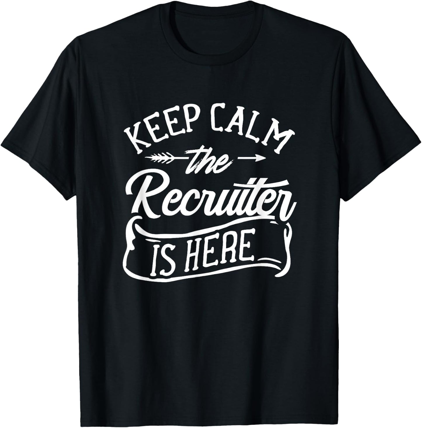 Stay Calm The Recruiter Is Here Recruiter Recruiter T-Shirt - T-Shirt | Black