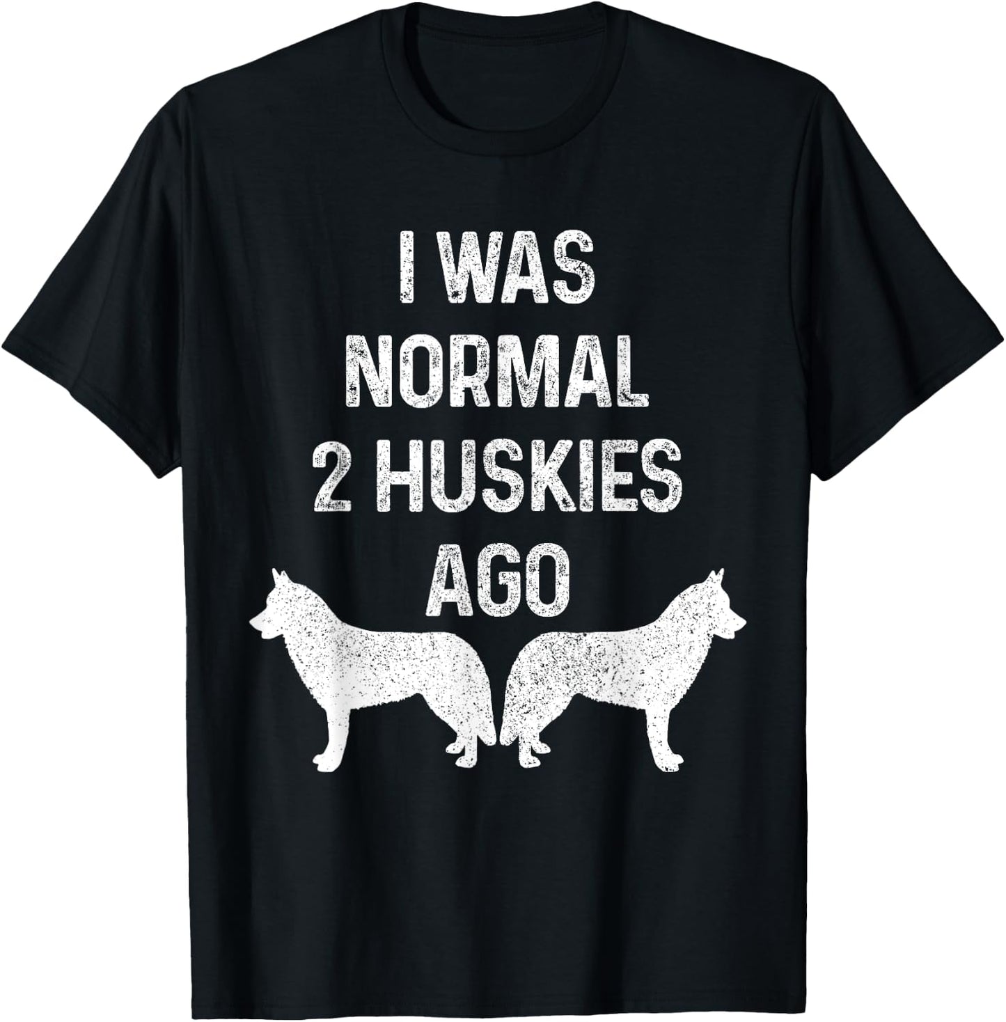 I Was Normal Two Huskies Ago Funny Dog Siberian Husky Men Women T-Shirt - T-Shirt | Black