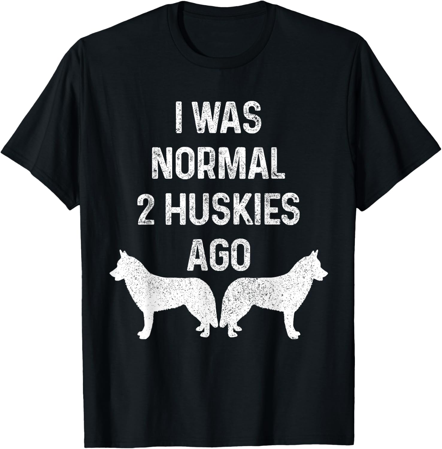 I Was Normal Two Huskies Ago Funny Dog Siberian Husky Men Women T-Shirt - T-Shirt | Black
