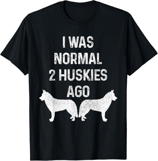 I Was Normal Two Huskies Ago Funny Dog Siberian Husky Men Women T-Shirt - T-Shirt | Black