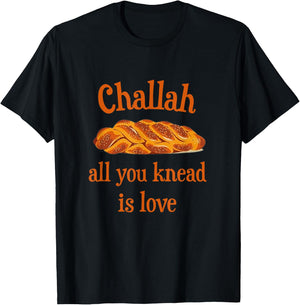 Challah All You Knead Is Love Jewish Baking Shabbat Shalom T-Shirt - T-Shirt | Black