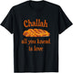 Challah All You Knead Is Love Jewish Baking Shabbat Shalom T-Shirt - T-Shirt | Black