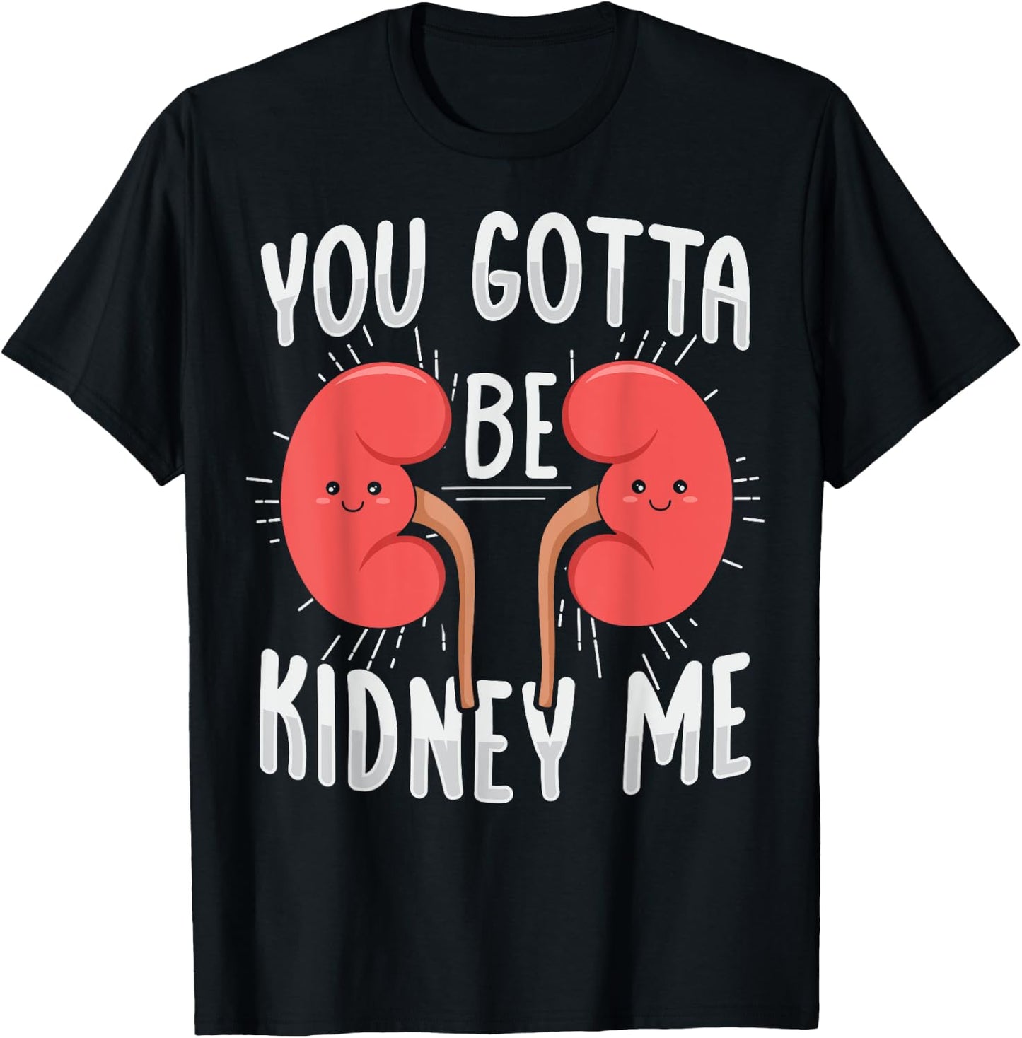 You gotta be kidney me Pun for a Dialysis Nurse T-Shirt - T-Shirt | Black