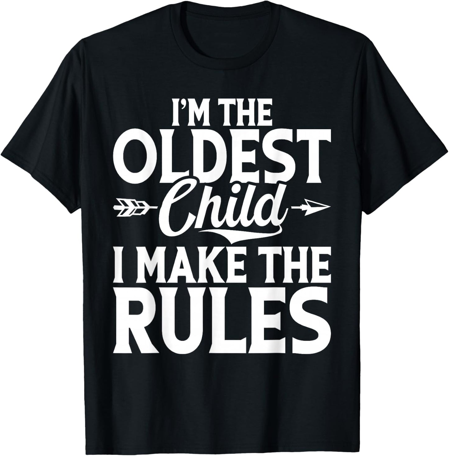 Im the oldest Child i make the Rules Oldest Child T-Shirt - T-Shirt | Black