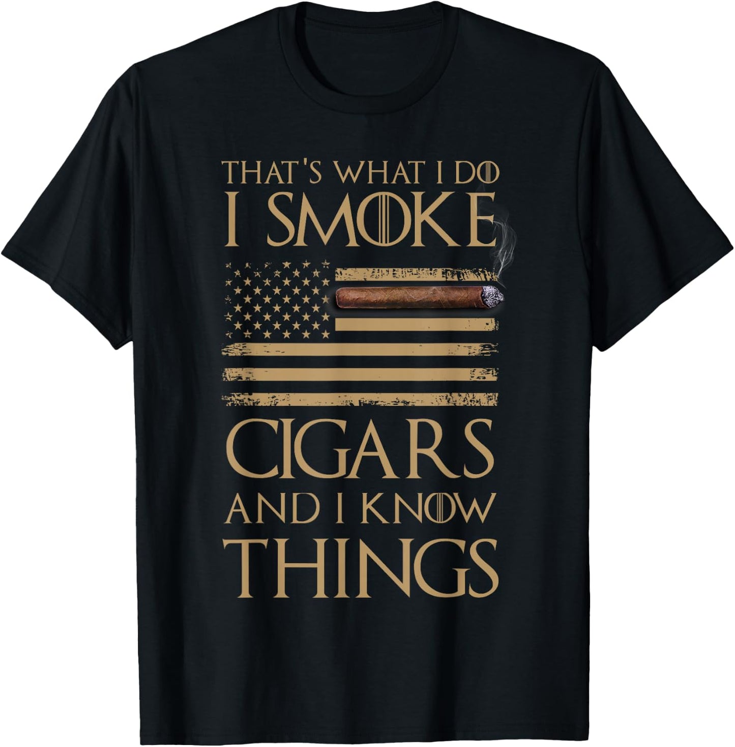 That's What I Do I Smoke Cigars and I Know Things Shirt T-Shirt - T-Shirt | Black