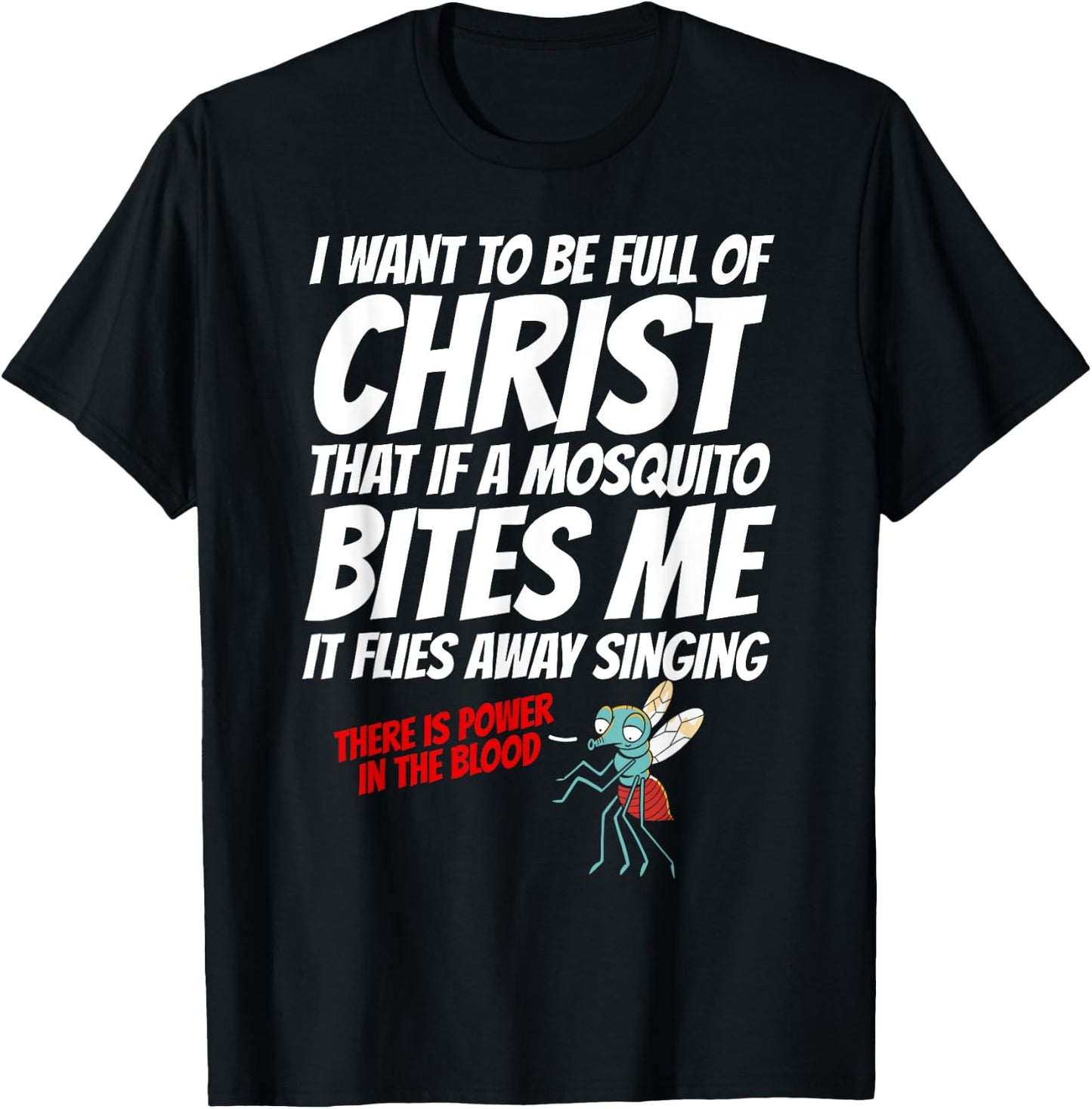 Christian I Want To Be Full of Christ Mosquito Religious T-Shirt - T-Shirt | Black