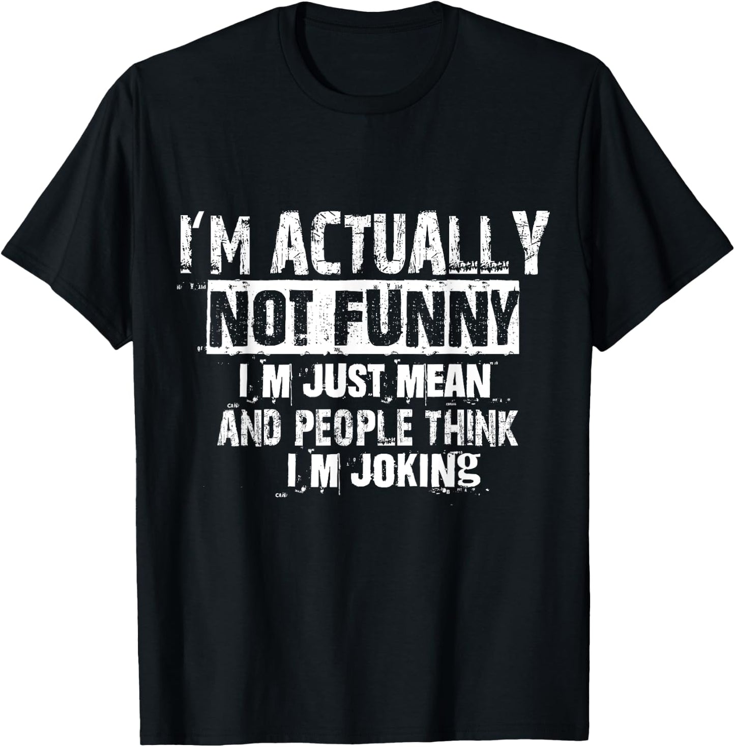 I'm Actually Not Funny I'm Just Mean And People Think Joking T-Shirt - T-Shirt | Black