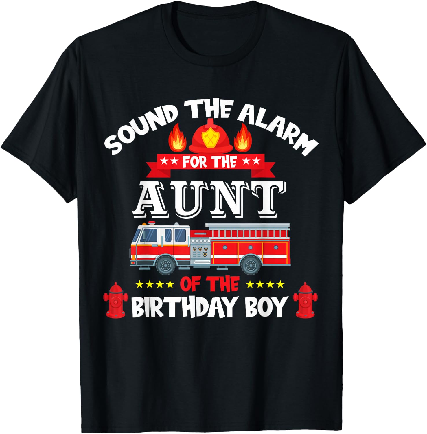 Sound The Alarm Aunt Birthday Boy Fire Truck Lover Fireman T-Shirt - T-Shirt | Black