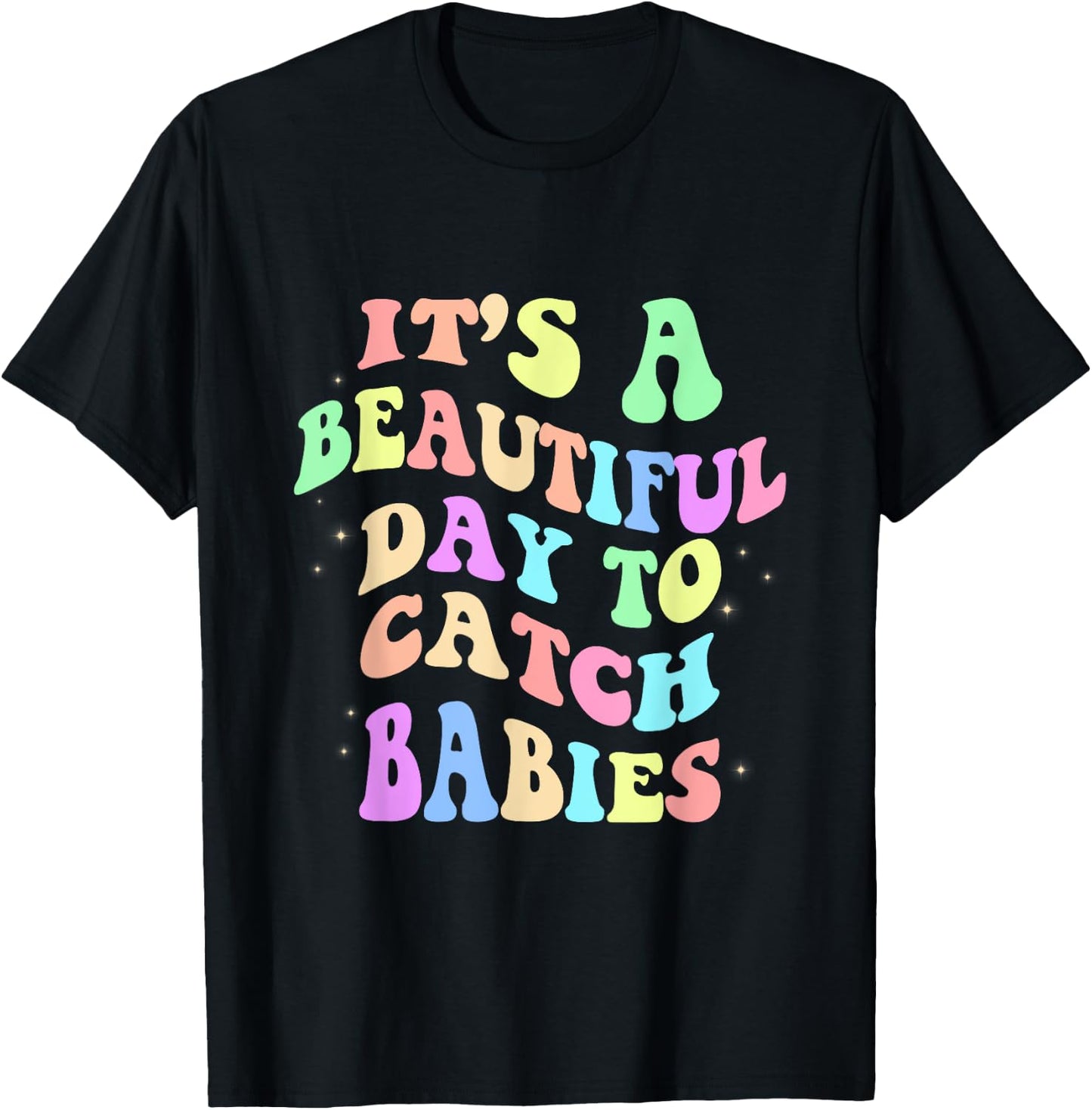 It's A Beautiful Day To Catch Babies Funny Nurse T-Shirt - T-Shirt | Black