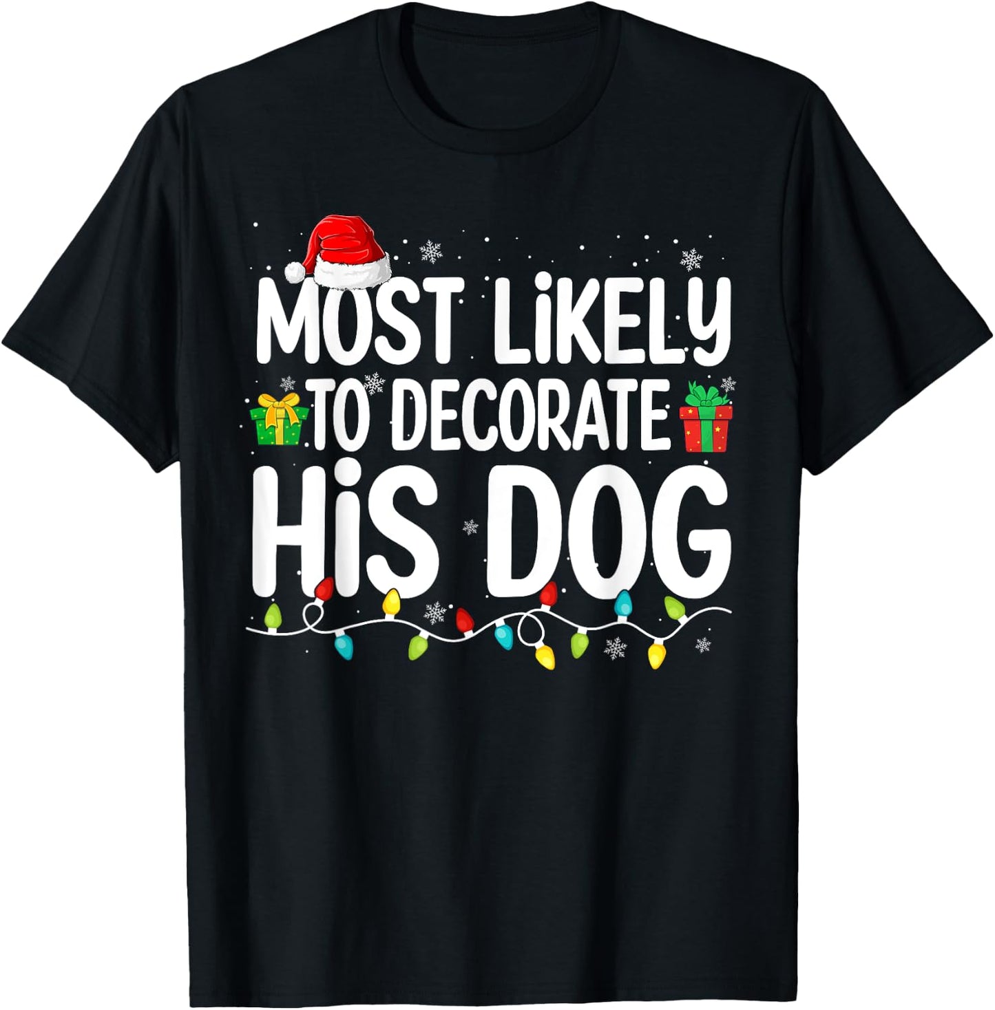 Most Likely To Decorate His Dog Lover Funny Christmas Men Women T-Shirt - T-Shirt | Black