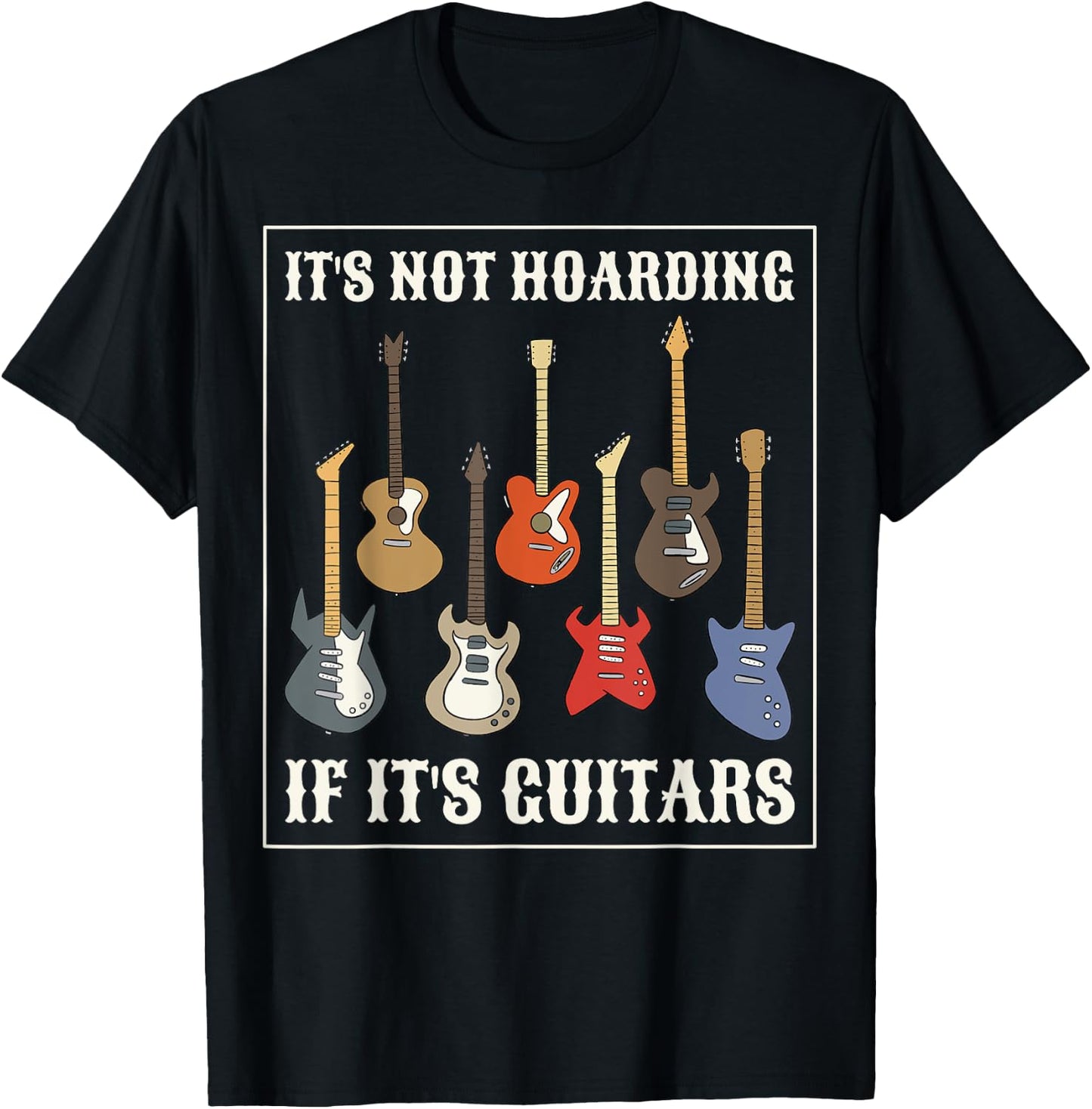 Its Not Hoarding If Its Guitars T-Shirt - T-Shirt | Black