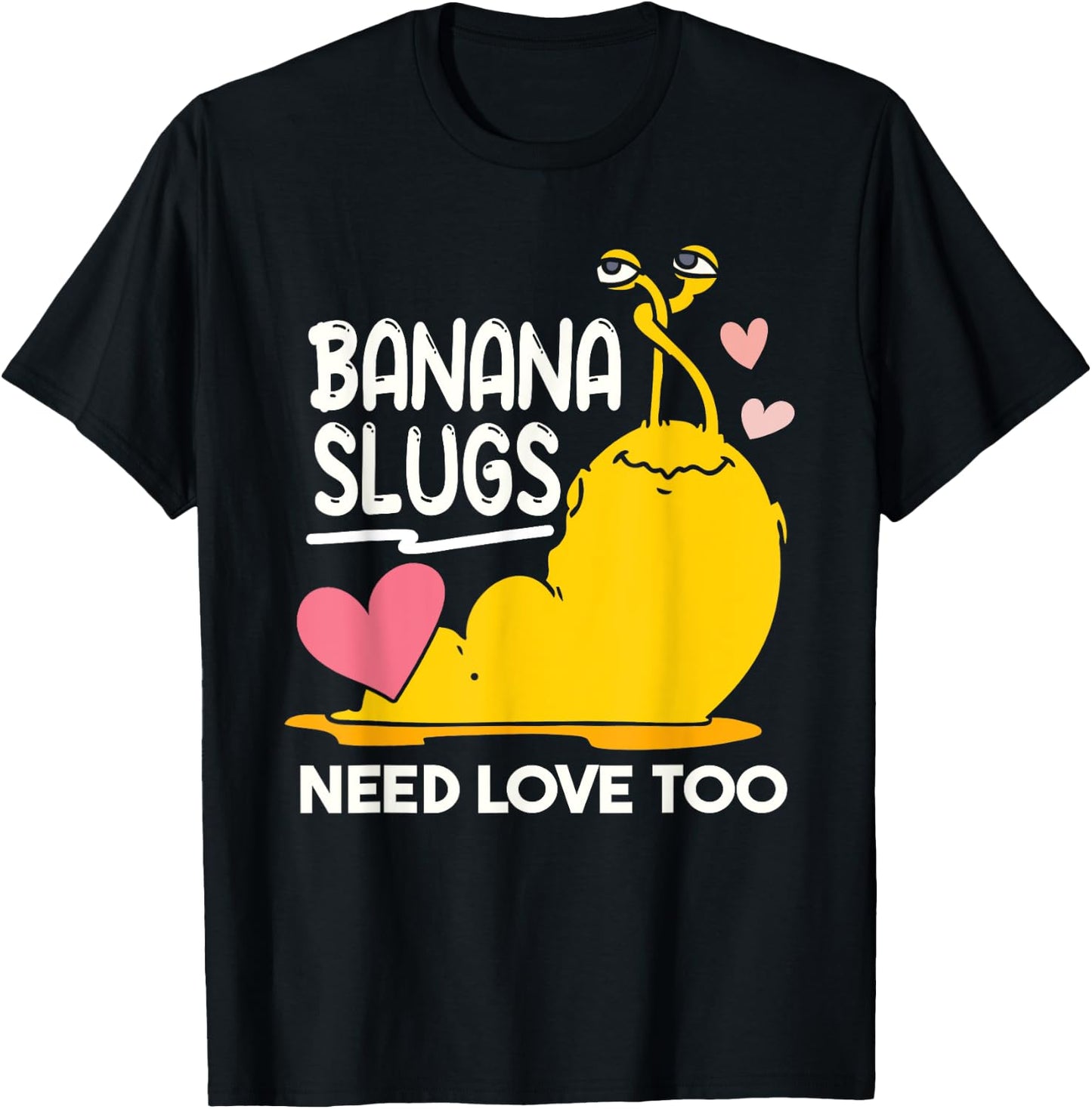 Banana Slugs Need Love Too Cute Banana Slug T-Shirt - T-Shirt | Black