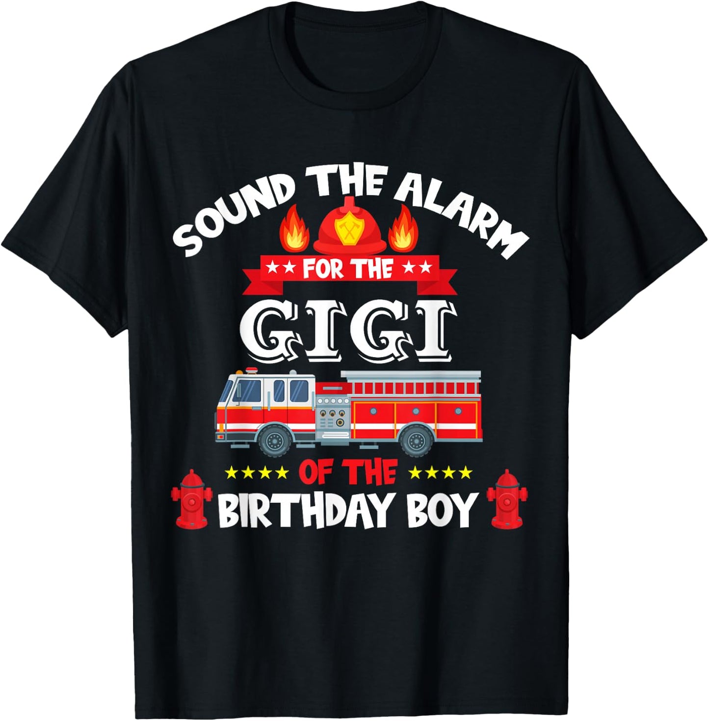 Sound The Alarm Gigi Birthday Boy Fire Truck Lover Fireman T-Shirt - T-Shirt | Black
